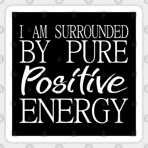 I am surrounded by pure positive energy Sticker by FlyingWhale369